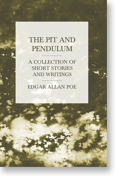 The Pit and Pendulum - A Collection of Short Stories and Writings